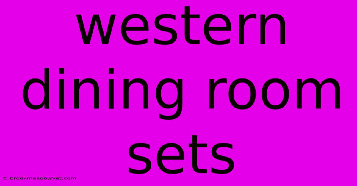 Western Dining Room Sets