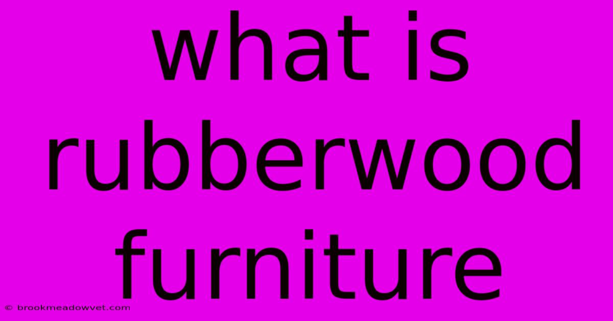 What Is Rubberwood Furniture