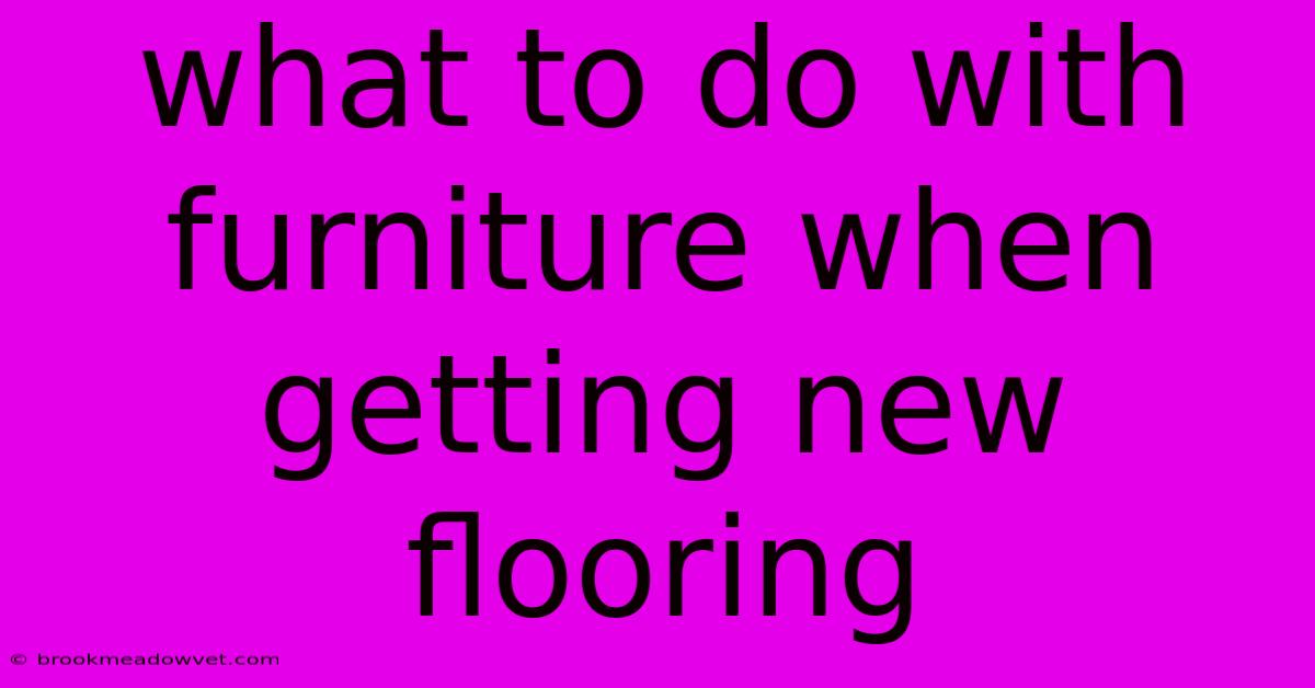 What To Do With Furniture When Getting New Flooring