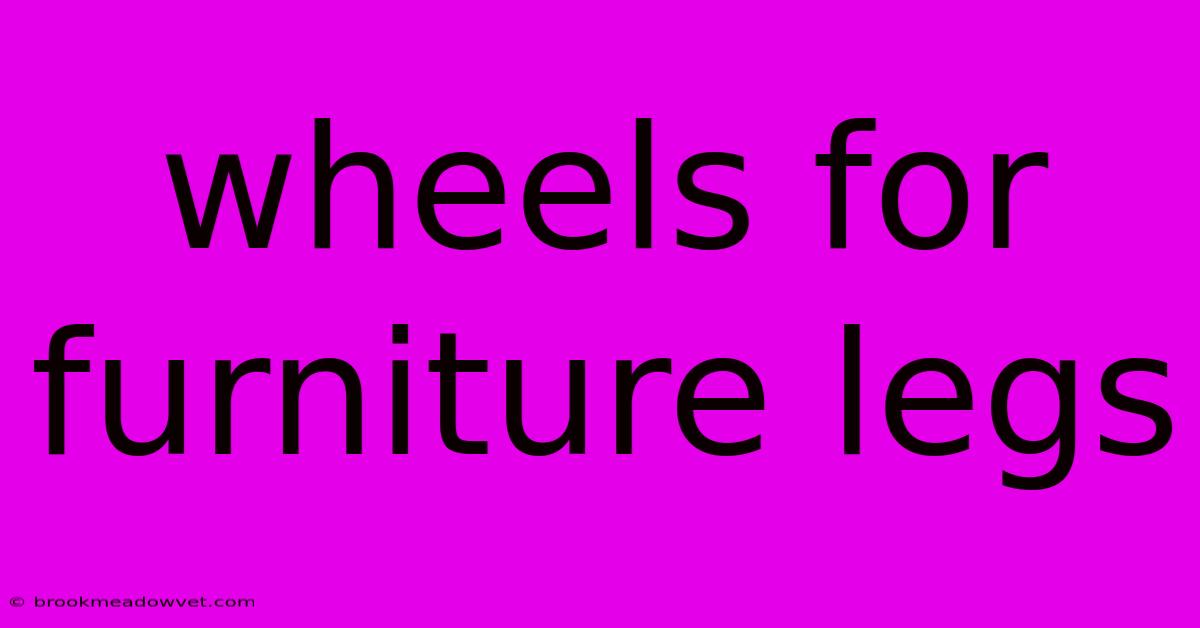 Wheels For Furniture Legs