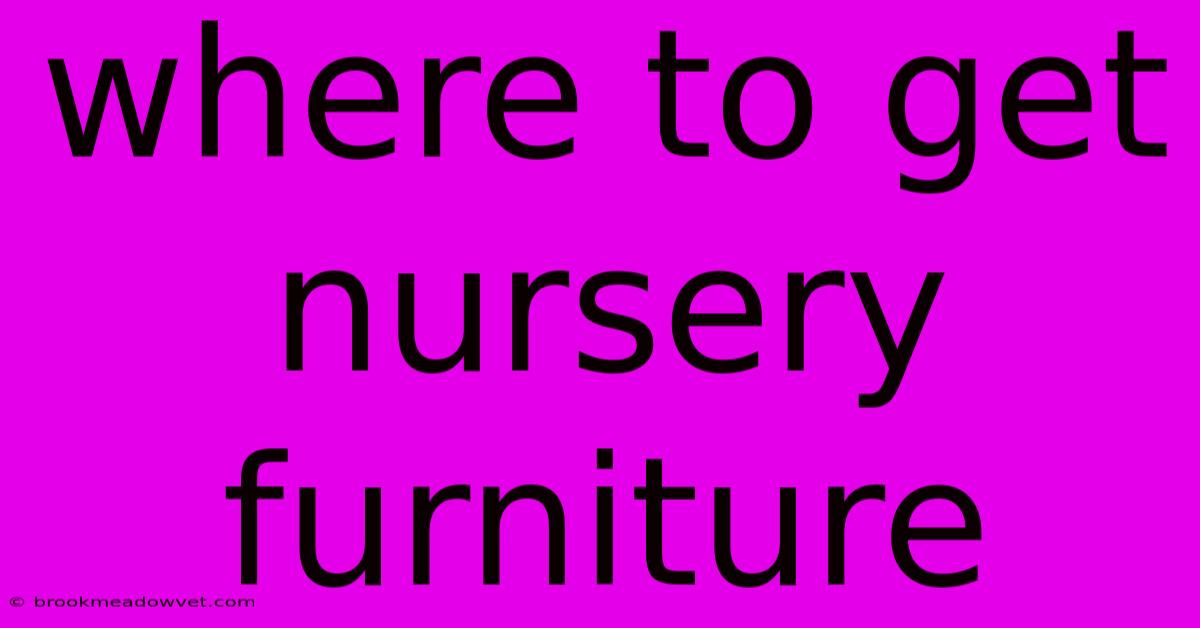 Where To Get Nursery Furniture