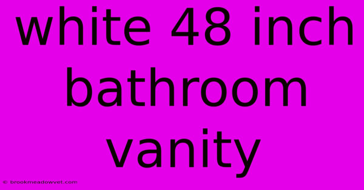 White 48 Inch Bathroom Vanity