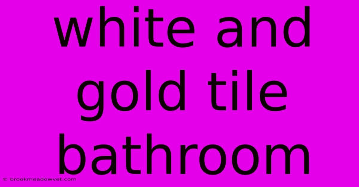 White And Gold Tile Bathroom