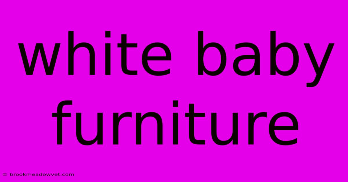 White Baby Furniture