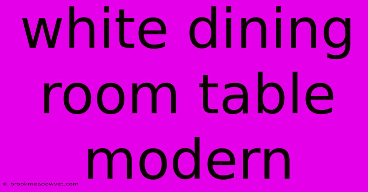 White Dining Room Table Modern