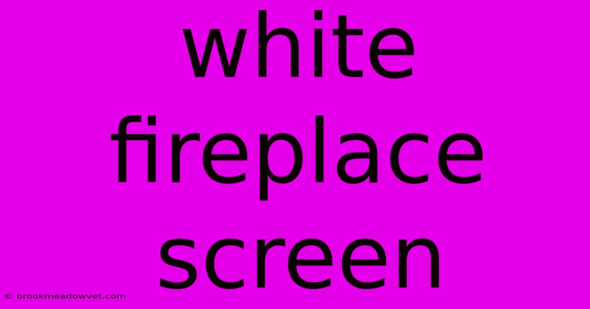 White Fireplace Screen