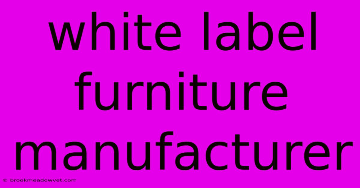 White Label Furniture Manufacturer