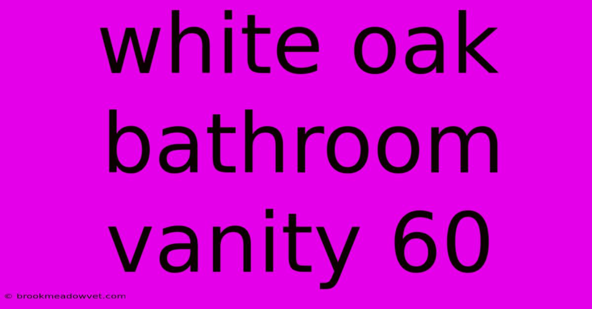 White Oak Bathroom Vanity 60