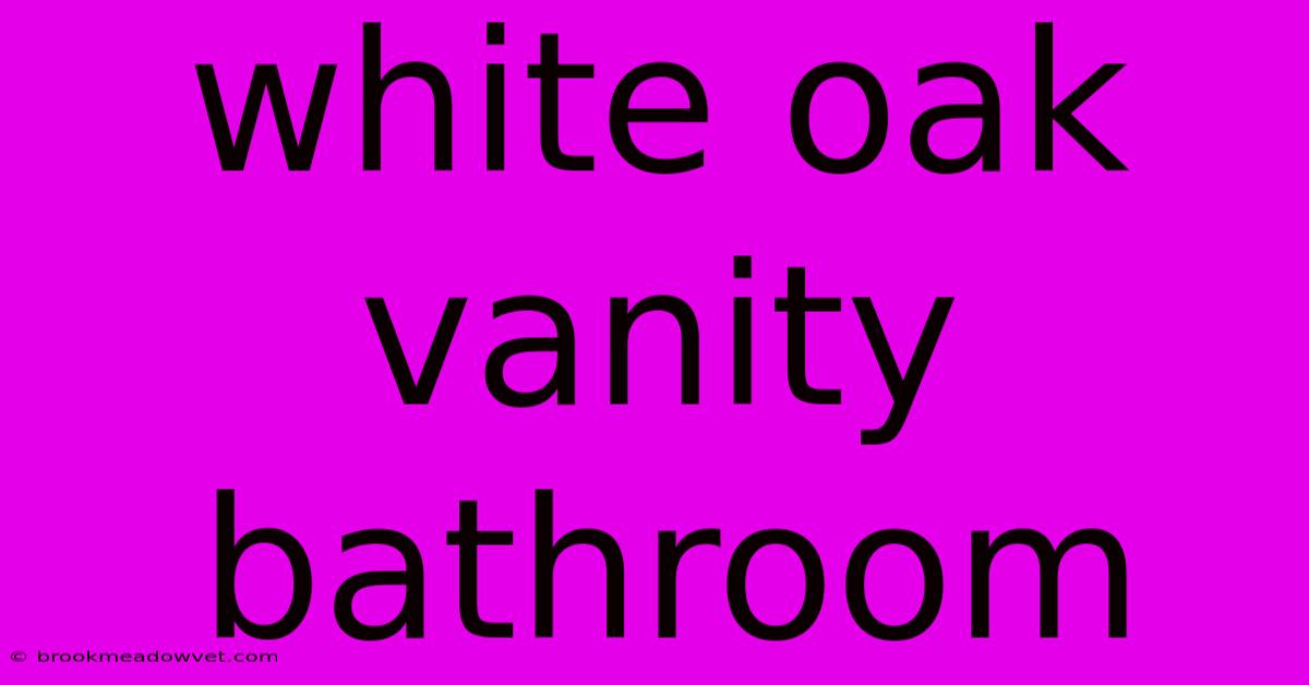 White Oak Vanity Bathroom