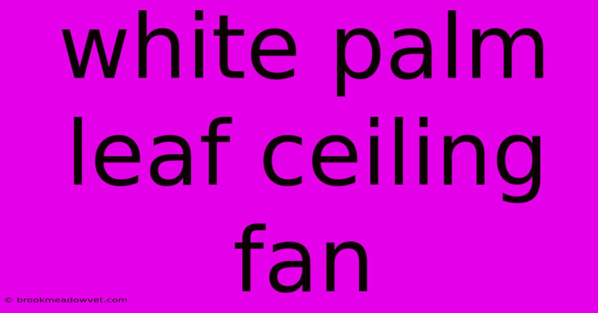 White Palm Leaf Ceiling Fan