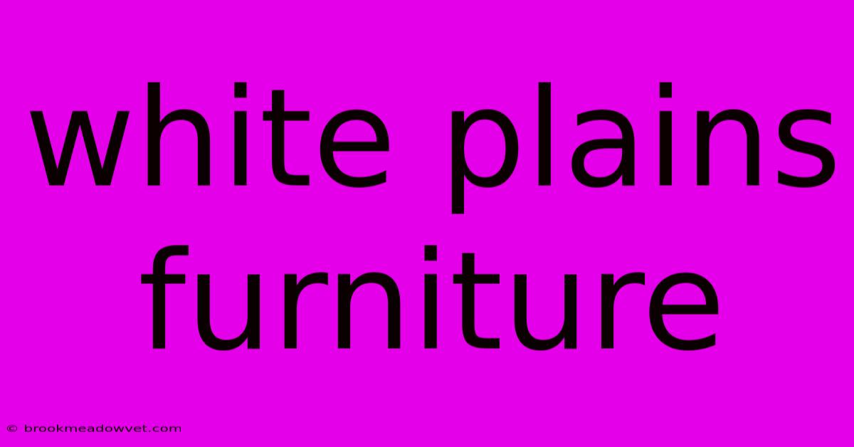 White Plains Furniture