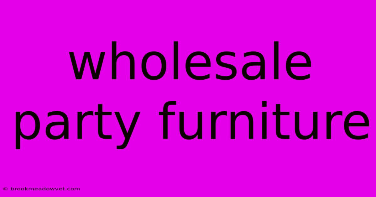 Wholesale Party Furniture