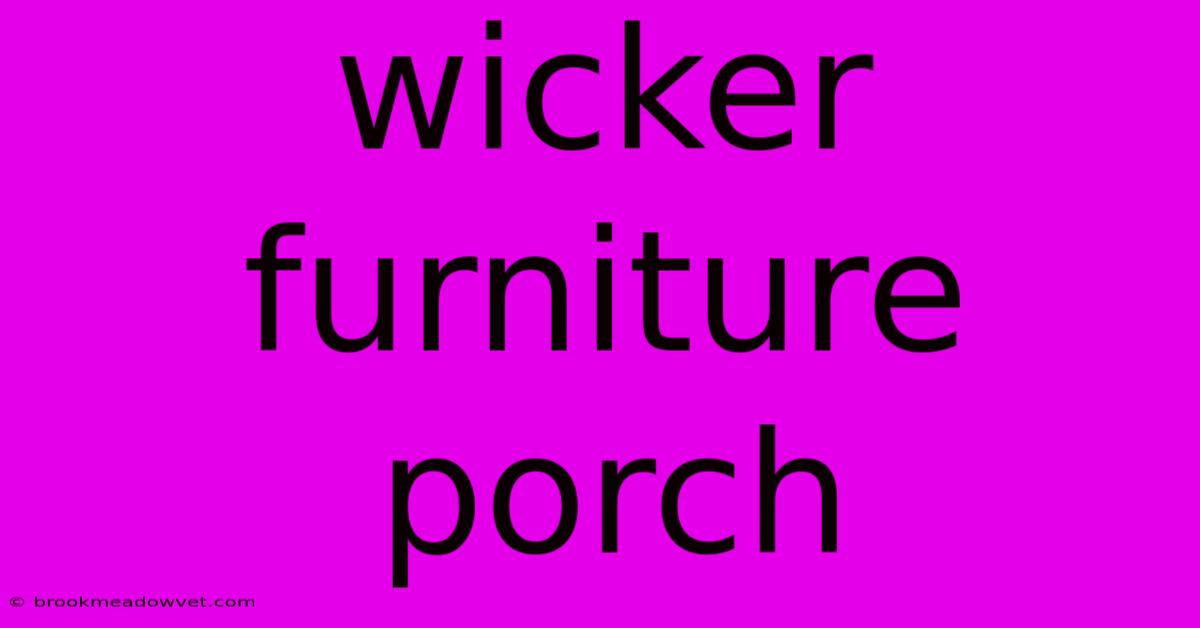 Wicker Furniture Porch