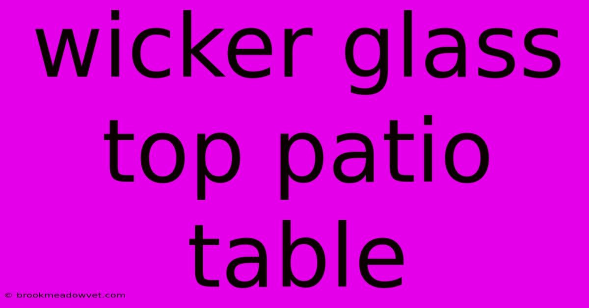 Wicker Glass Top Patio Table