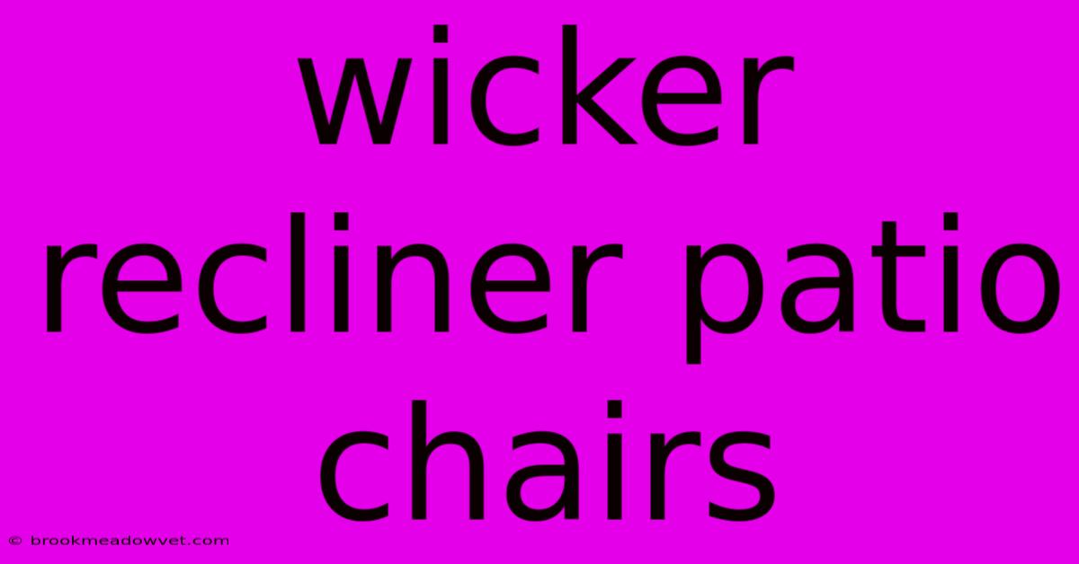 Wicker Recliner Patio Chairs