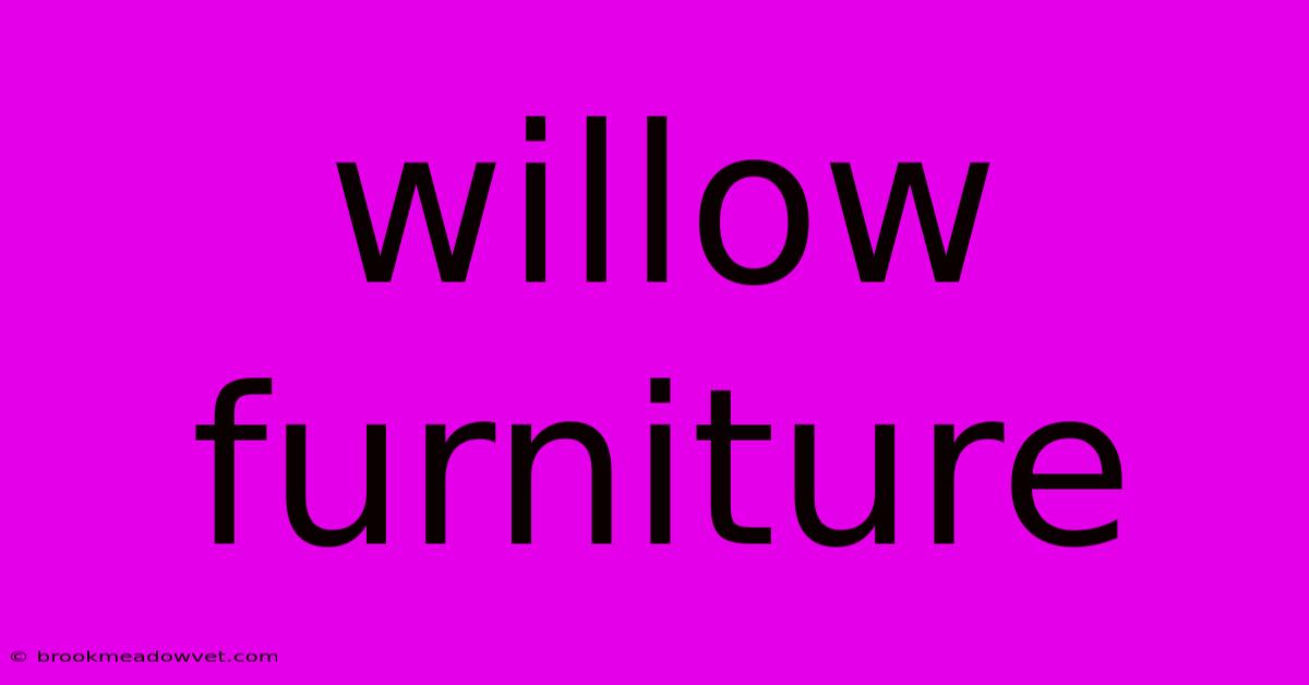 Willow Furniture