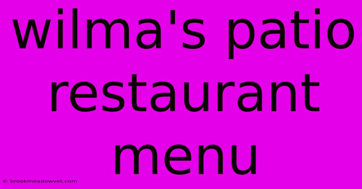 Wilma's Patio Restaurant Menu