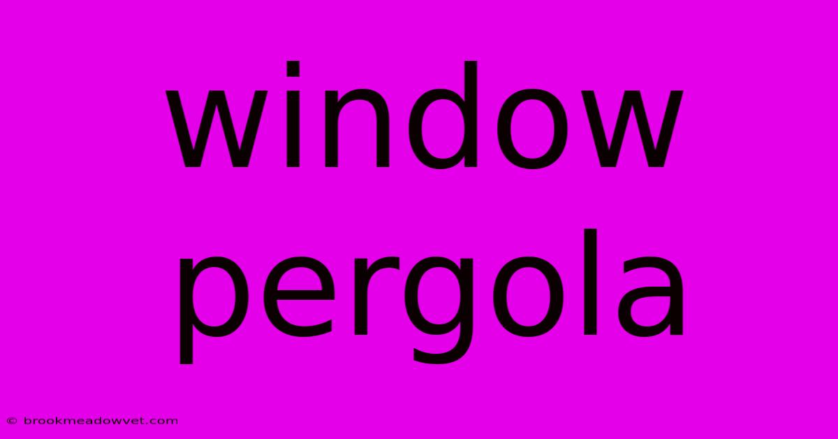 Window Pergola