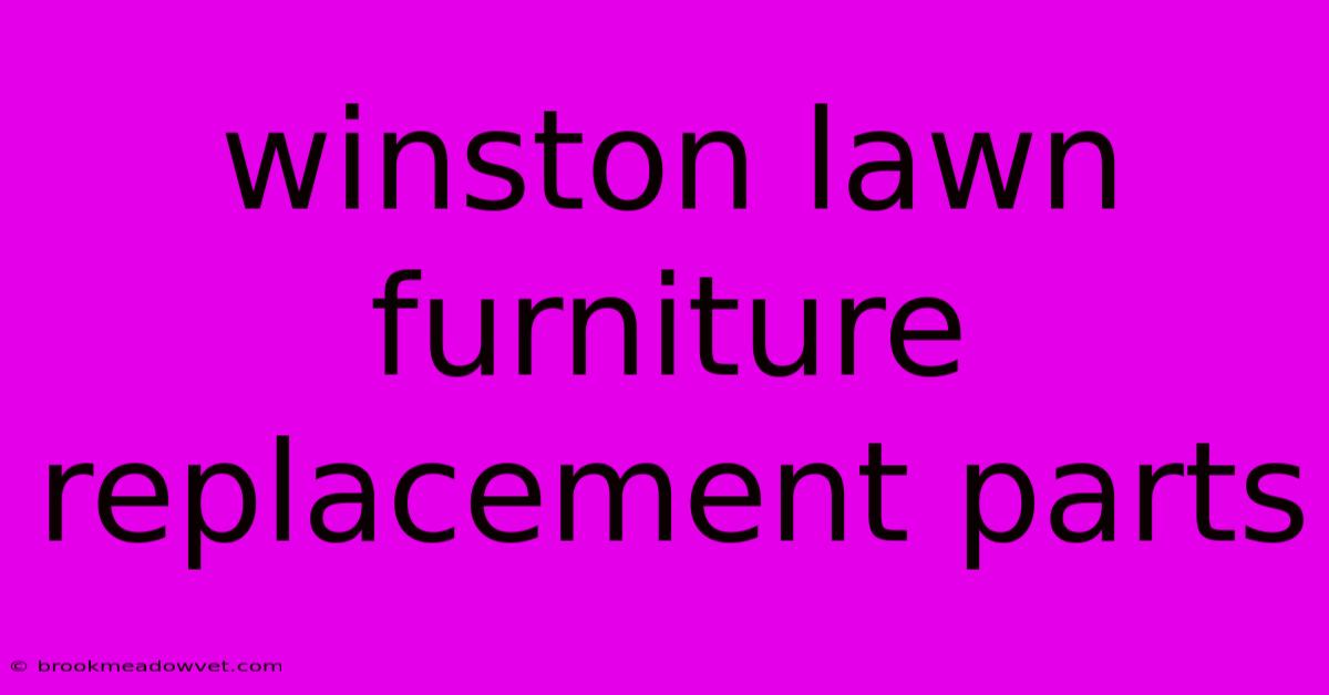 Winston Lawn Furniture Replacement Parts