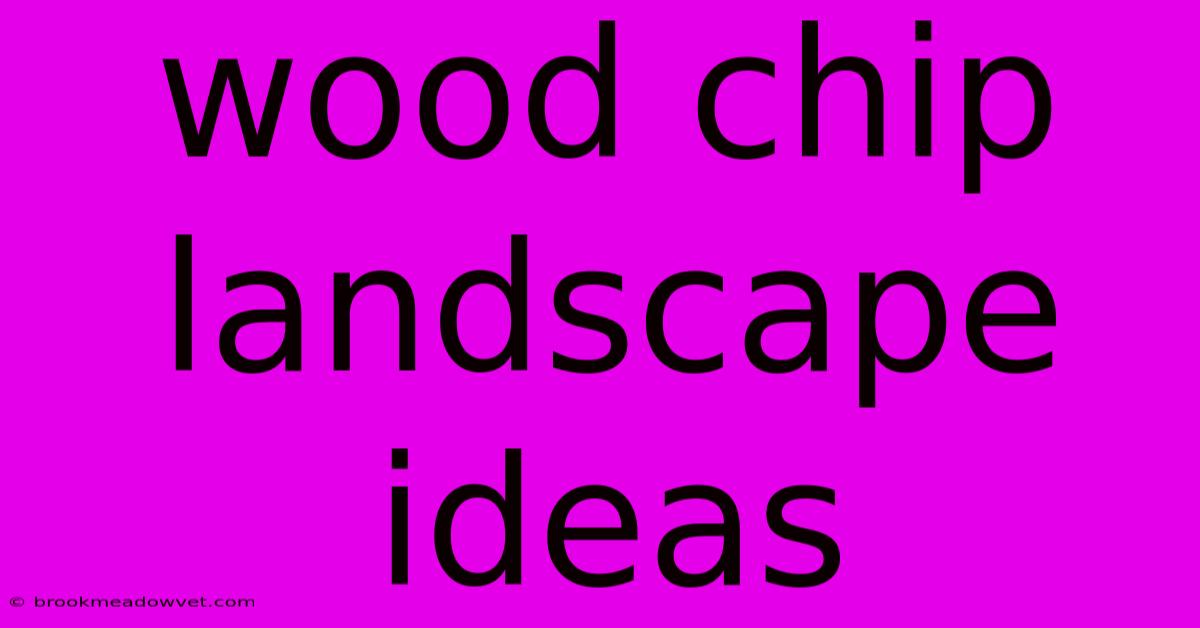 Wood Chip Landscape Ideas