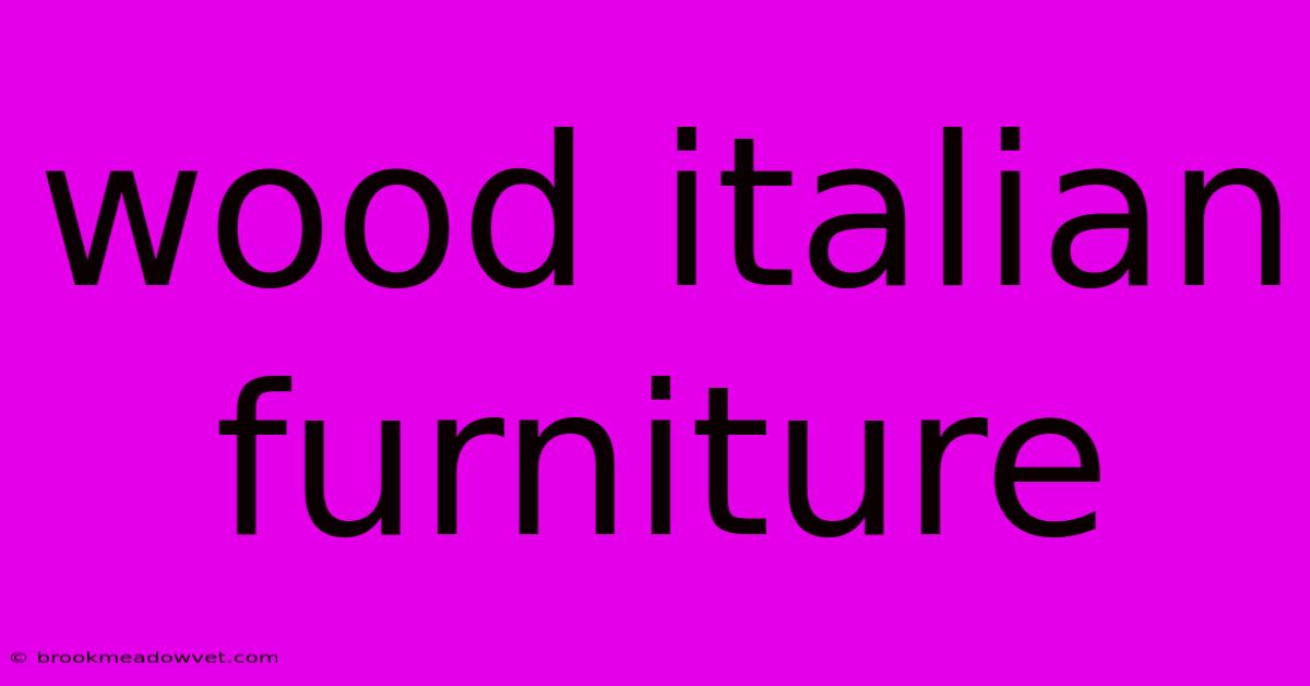 Wood Italian Furniture