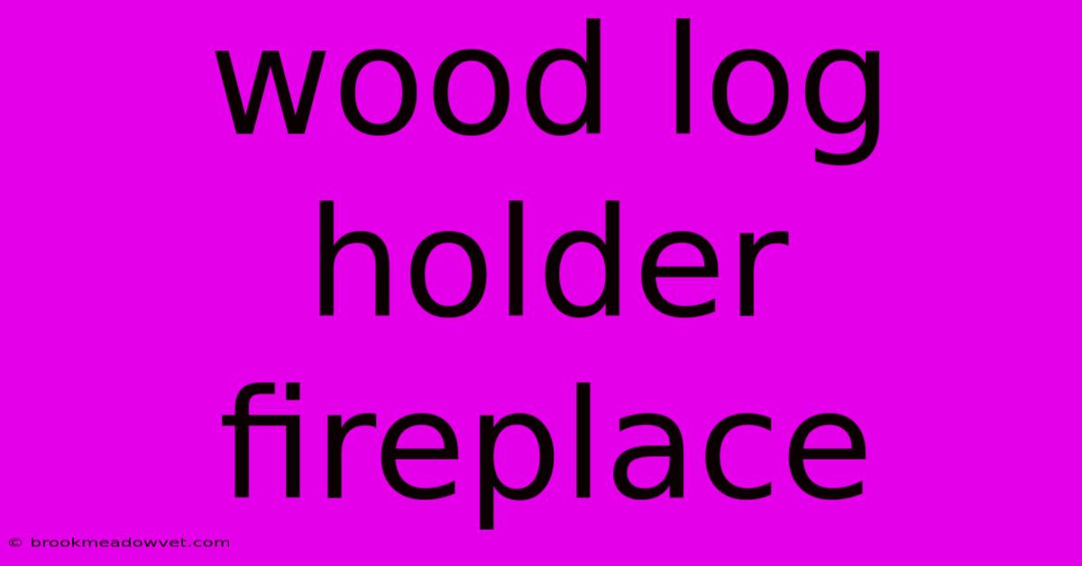 Wood Log Holder Fireplace