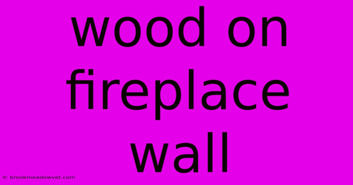 Wood On Fireplace Wall