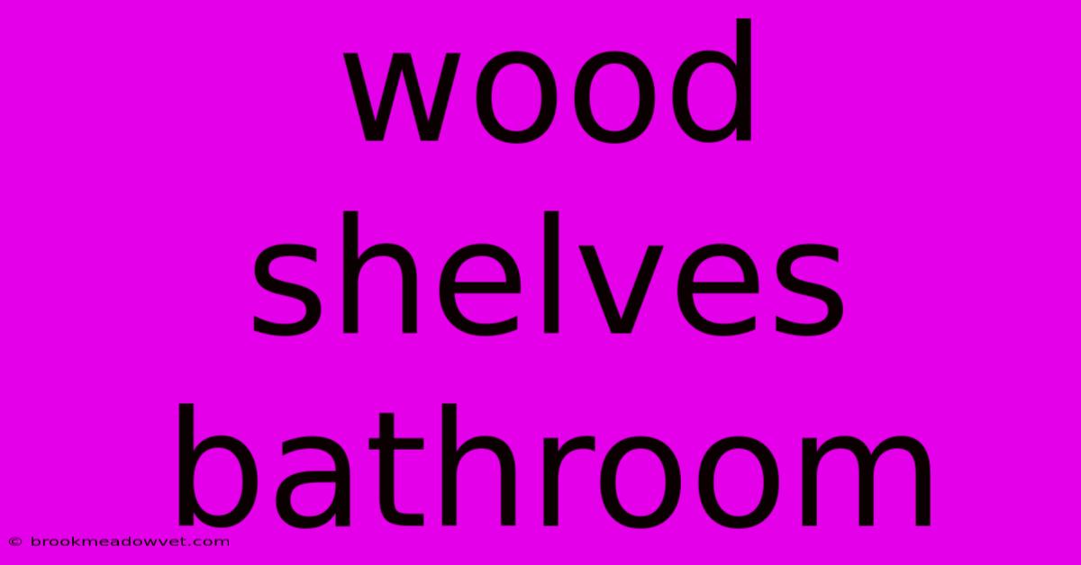 Wood Shelves Bathroom