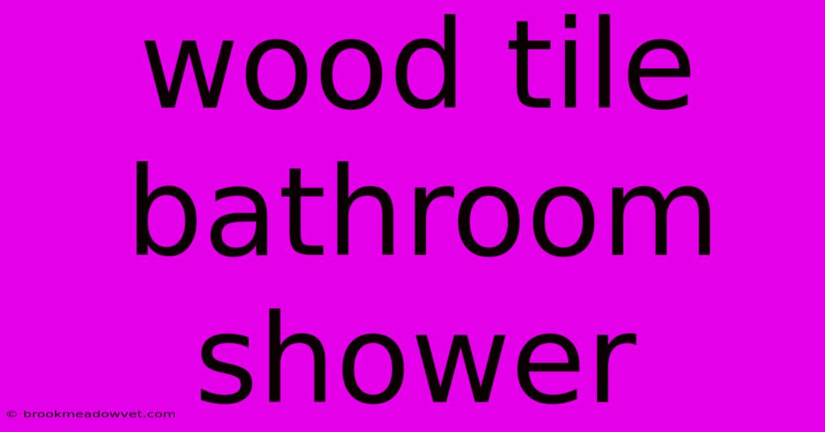 Wood Tile Bathroom Shower