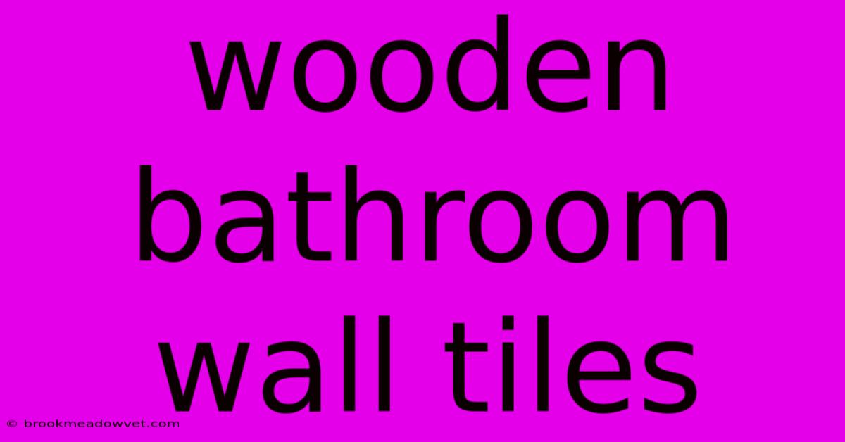 Wooden Bathroom Wall Tiles