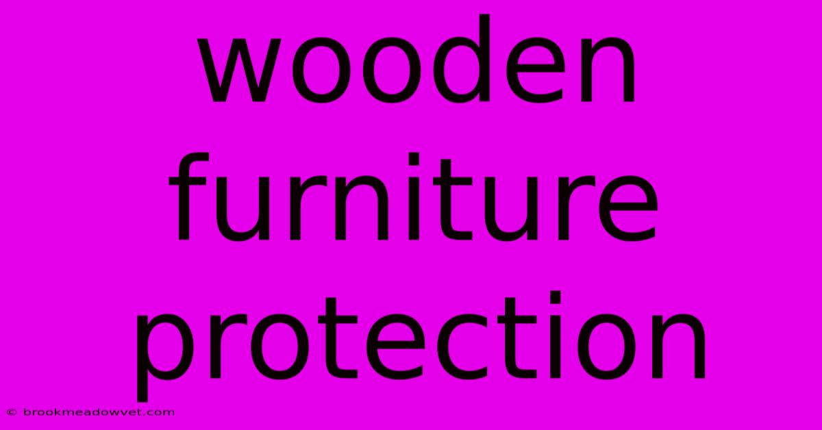 Wooden Furniture Protection