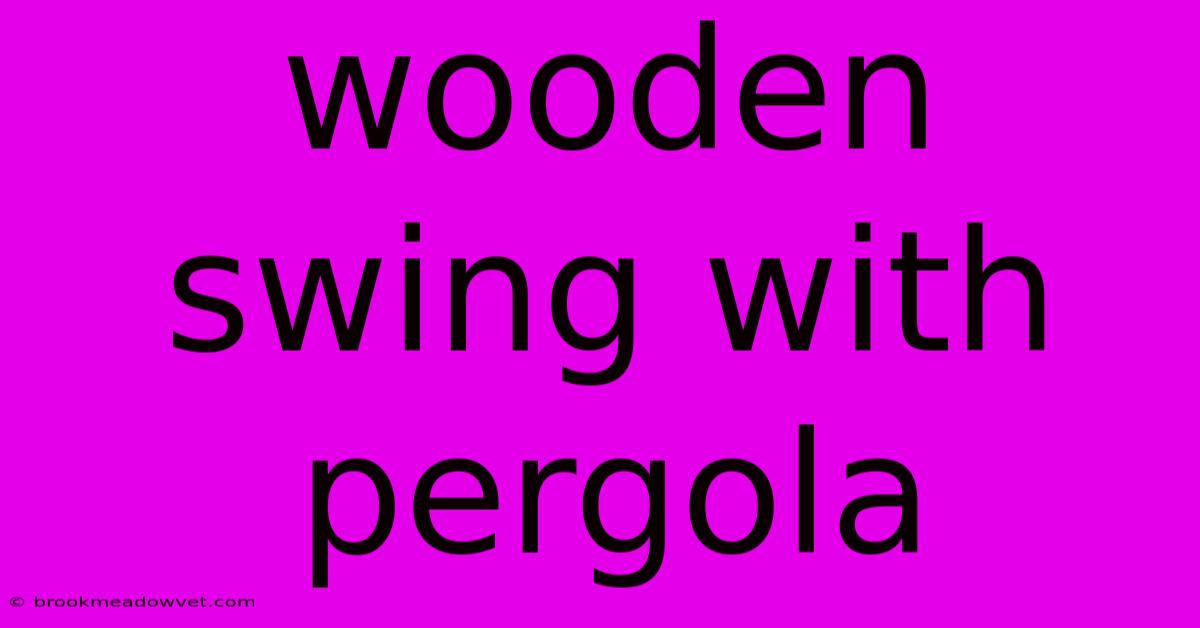 Wooden Swing With Pergola