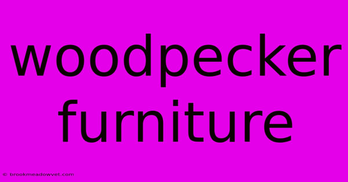 Woodpecker Furniture