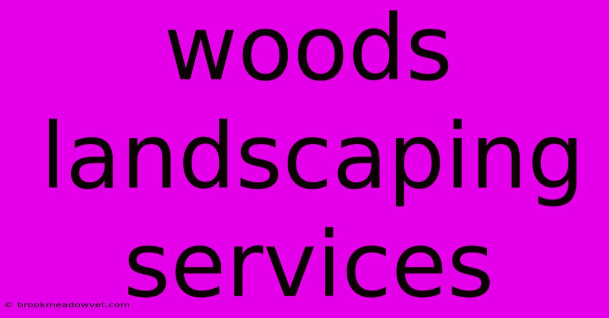 Woods Landscaping Services