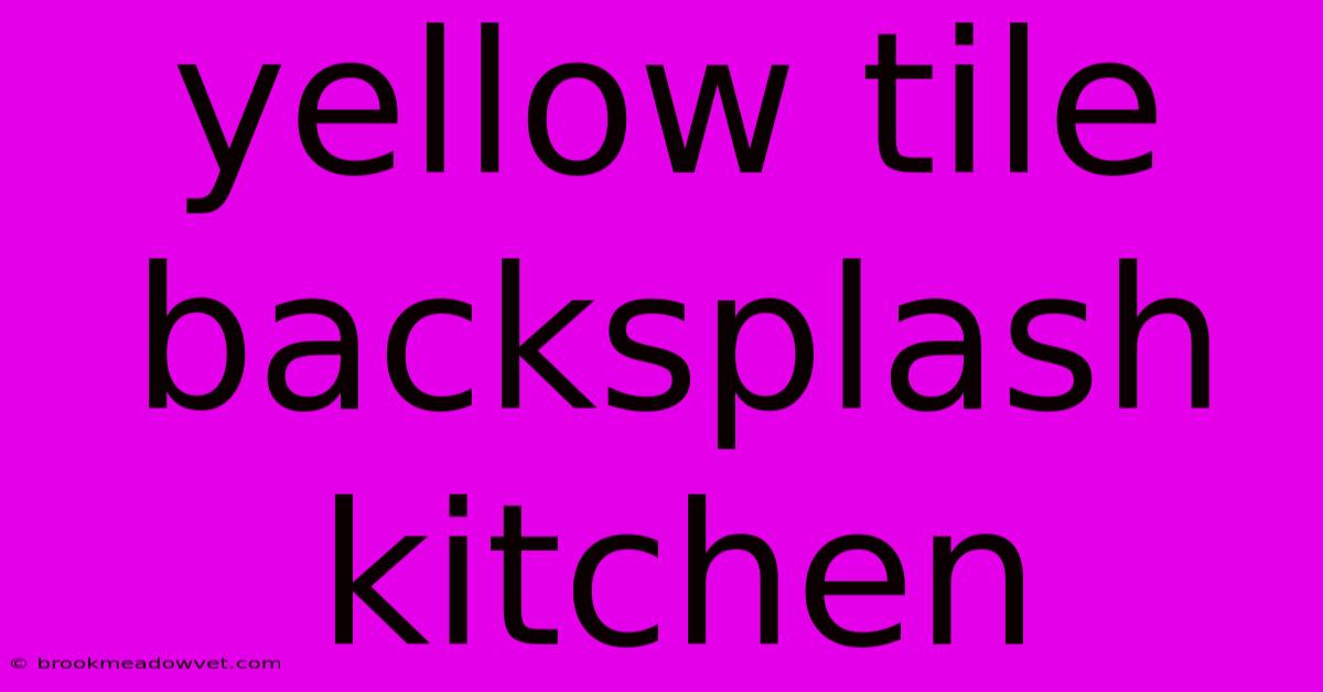 Yellow Tile Backsplash Kitchen