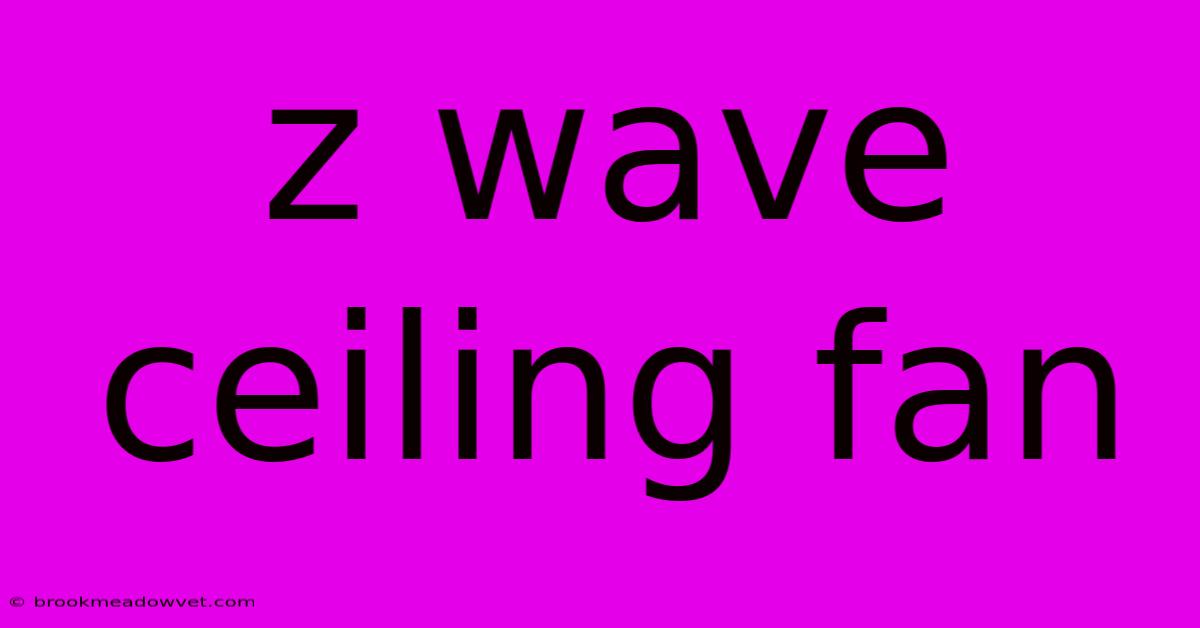 Z Wave Ceiling Fan