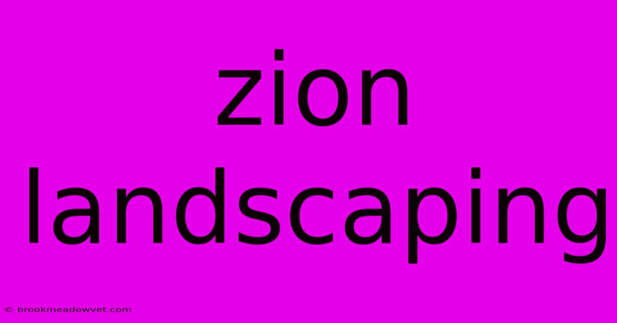 Zion Landscaping